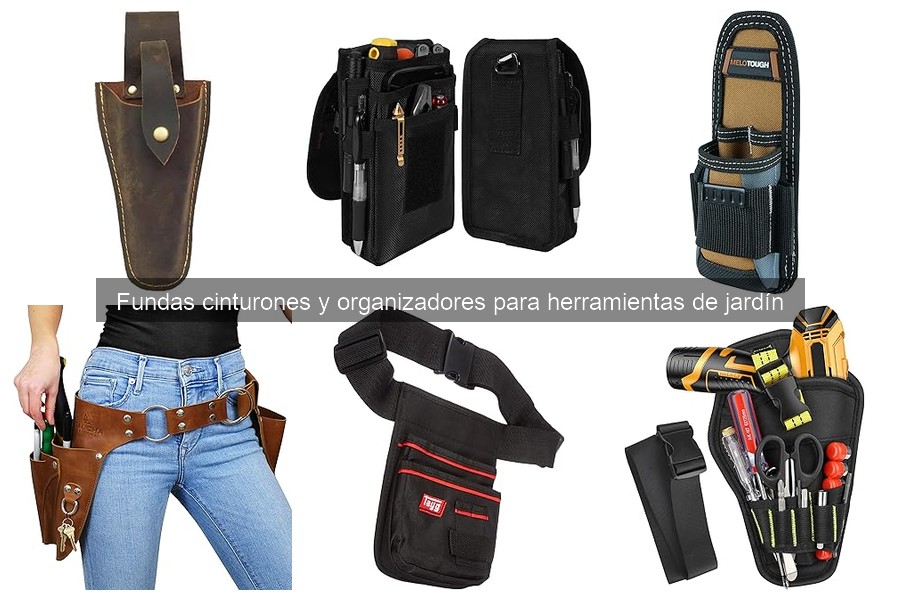 Cuidados Esenciales para Fundas de Cinturones de Herramientas de Jardín